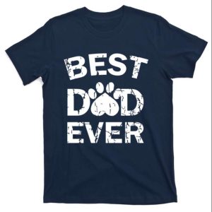 Best Dog Dad Ever Premier Dog Dad T Shirt The Best Shirts For Dads In 2023 Cool T shirts 1