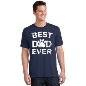 Best Dog Dad Ever Premier Dog Dad T Shirt The Best Shirts For Dads In 2023 Cool T shirts 2