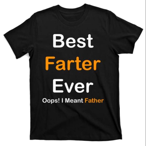 Best Farter Ever Oops I Meant Father Funny Daddy Shirt – The Best Shirts For Dads In 2023 – Cool T-shirts