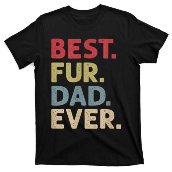 Best Fur Dad Ever – Classic Cat Daddy Shirt – The Best Shirts For Dads In 2023 – Cool T-shirts