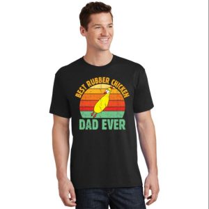 Best Rubber Chicken Dad Ever Funny Chicken Daddy Shirt – The Best Shirts For Dads In 2023 – Cool T-shirts