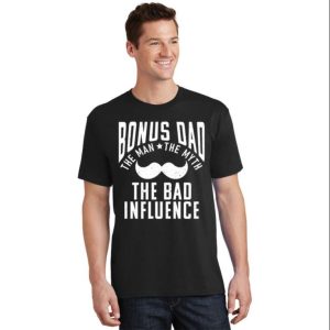 Bonus Dad The Bad Influence Funny Step Dad Shirts – The Best Shirts For Dads In 2023 – Cool T-shirts