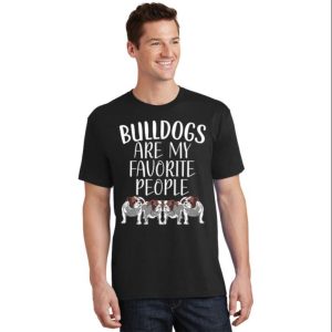 Bulldogs Are My Favorite People Bulldog Owner Puppy Lover T-Shirt – The Best Shirts For Dads In 2023 – Cool T-shirts