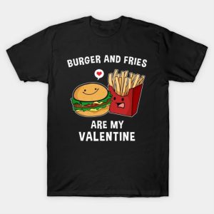 Burger and Fries Are My Valentine Funny Valentines shirt