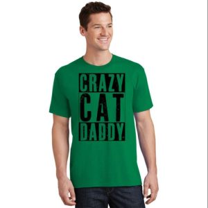 Crazy Cat Daddy Proud Cat Lover Graphic T-Shirt – The Best Shirts For Dads In 2023 – Cool T-shirts