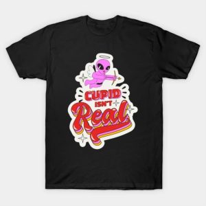 Cupid Isn’t Real Anti Valentine shirt