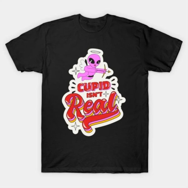 Cupid Isn’t Real Anti Valentine shirt