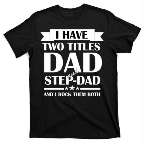 Dad And Step Dad – Dual Roles, One Awesome T-Shirt – The Best Shirts For Dads In 2023 – Cool T-shirts