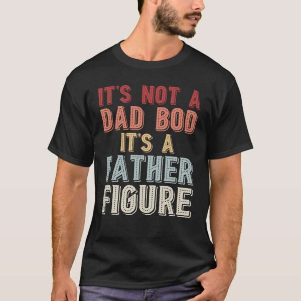 Dad Bod It’s A Father Figure T-Shirt – The Best Shirts For Dads In 2023 – Cool T-shirts