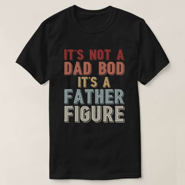 Dad Bod It’s A Father Figure T-Shirt – The Best Shirts For Dads In 2023 – Cool T-shirts