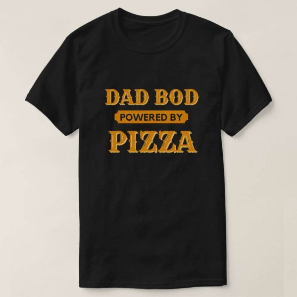 Dad Bod Powered By Pizza Tee Shirt – The Best Shirts For Dads In 2023 – Cool T-shirts