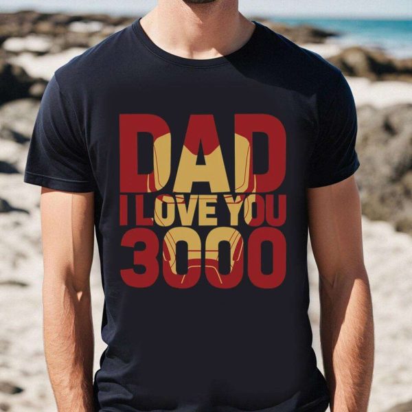 Dad I Love You 3000 Marvel Iron Man Disney Dad Shirt – The Best Shirts For Dads In 2023 – Cool T-shirts