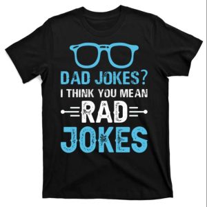 Dad Joke Rad Jokes Funny Daddy Shirt – The Best Shirts For Dads In 2023 – Cool T-shirts