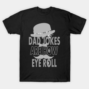 Dad jokes are how eye roll Fathers Day shirt