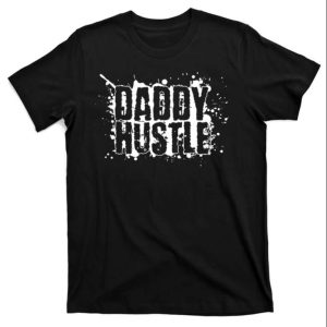 Daddy Hustle T-Shirt – Cool And Confident Gift For Hardworking Fathers – The Best Shirts For Dads In 2023 – Cool T-shirts