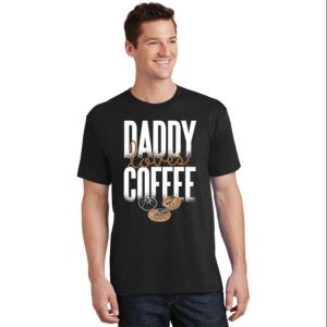 Daddy Loves Coffee T-Shirt Perfect Gift For Father’s Day – The Best Shirts For Dads In 2023 – Cool T-shirts