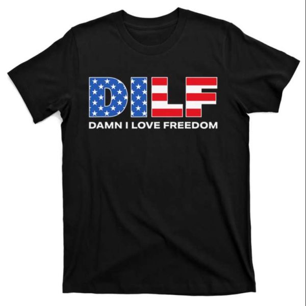 Damn I Love Freedom Dilf Funny Patriotic Daddy Shirt – The Best Shirts For Dads In 2023 – Cool T-shirts