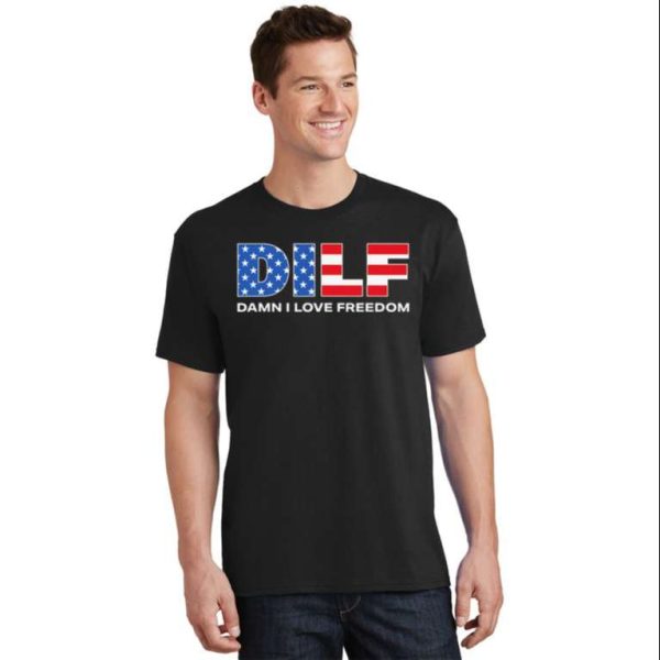 Damn I Love Freedom Dilf Funny Patriotic Daddy Shirt – The Best Shirts For Dads In 2023 – Cool T-shirts