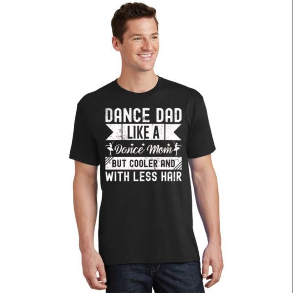 Dance Dad Like A Dance Mom But Cooler And With Less Hair Shirt – The Best Shirts For Dads In 2023 – Cool T-shirts