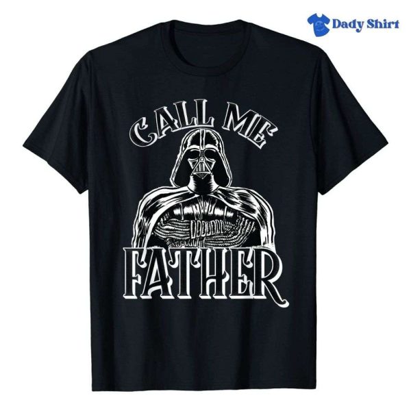 Darth Vader Call Me Father – Star Wars Daddy Shirt – The Best Shirts For Dads In 2023 – Cool T-shirts