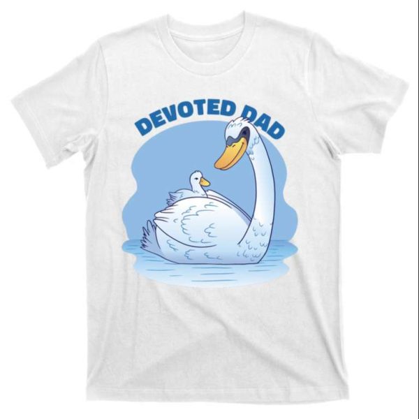 Devoted Dad Swan Fathers Day Cute T-Shirt – The Best Shirts For Dads In 2023 – Cool T-shirts