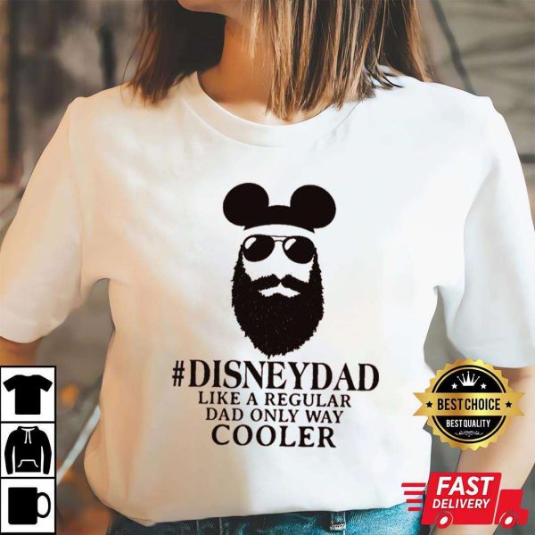 Disney Dad Like A Regular Dad Only Way Cooler Funny T-Shirt – The Best Shirts For Dads In 2023 – Cool T-shirts