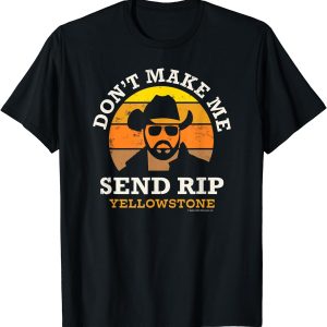 Don’t Make Me Send Rip Yellowstone Shirt – Apparel, Mug, Home Decor – Perfect Gift For Everyone