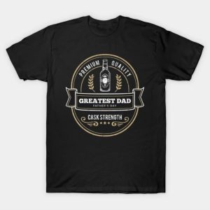 Fathers Day Greatest Dad Cask Strength shirt