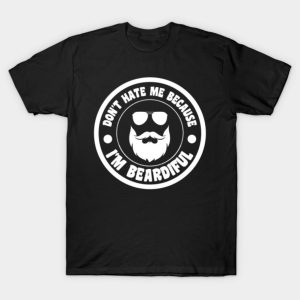 Fathers Day don’t hate me because I’m beardiful 2023 T-shirt