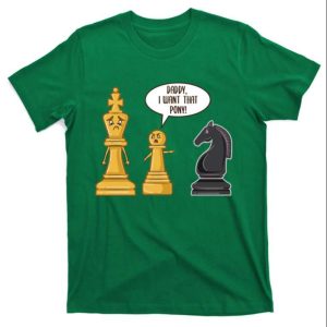 Funny Chess Daddy I Want That Pony T-Shirt – The Best Shirts For Dads In 2023 – Cool T-shirts