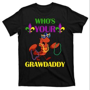 Funny Mardi Gras T Shirt Whos Your Grawdaddy The Best Shirts For Dads In 2023 Cool T shirts 1