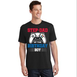 Gamer Step Dad Of The Birthday Boy – Funny Step Dad Shirts – The Best Shirts For Dads In 2023 – Cool T-shirts