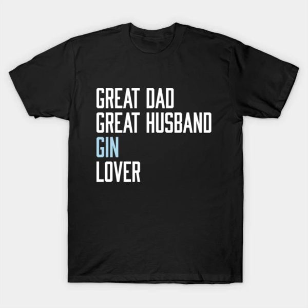 Great Dad Great Husband Gin Lover shirt