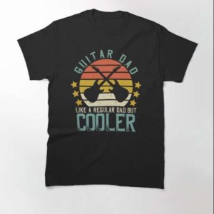 Guitar Dad Like A Regular Dad But Cooler T-Shirt – The Best Shirts For Dads In 2023 – Cool T-shirts