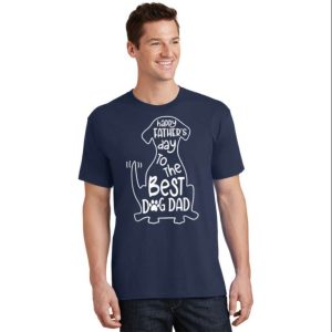 Happy Father’s Day Dog Lover T-Shirt For The Best Dog Dad – The Best Shirts For Dads In 2023 – Cool T-shirts