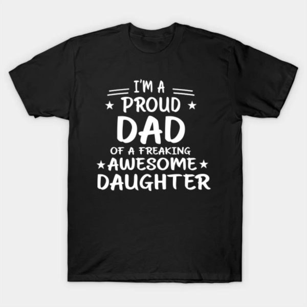 Happy Father’s Day I’m a proud dad of a freaking awesome daughter 2023 T-shirt