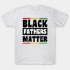 Happy Father’s Day black fathers matter 2023 T-shirt