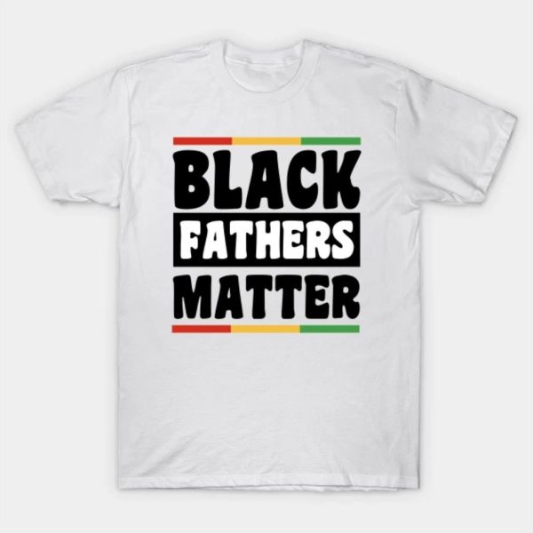 Happy Father’s Day black fathers matter 2023 T-shirt