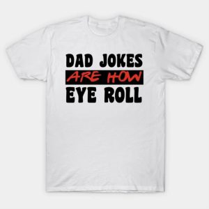 Happy Father’s Day dad jokes are how eye roll 2023 T-shirt