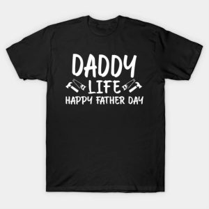 Happy Father’s Day daddy life 2023 T-shirt