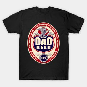 Happy Father’s Day fathers are the first friend you make dad beer logo 2023 T-shirt