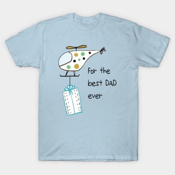 Happy Father’s Day for the best dad ever T-shirt