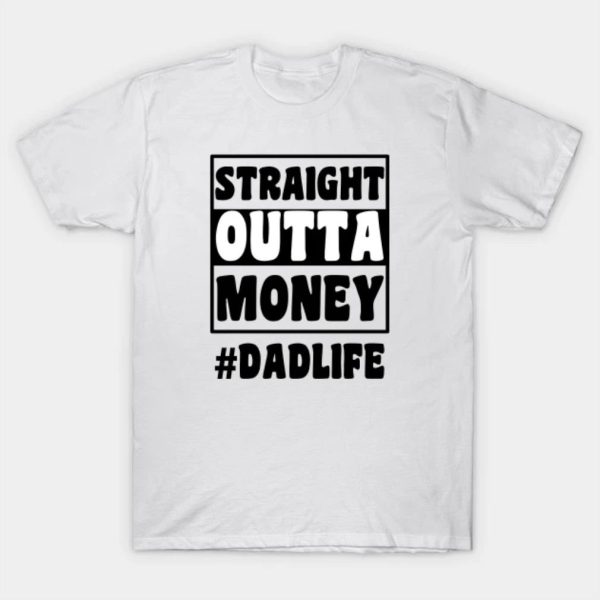 Happy Father’s Day straight outta money dad life 2023 T-shirt