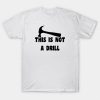 Happy Father’s Day this is not a drill 2023 T-shirt