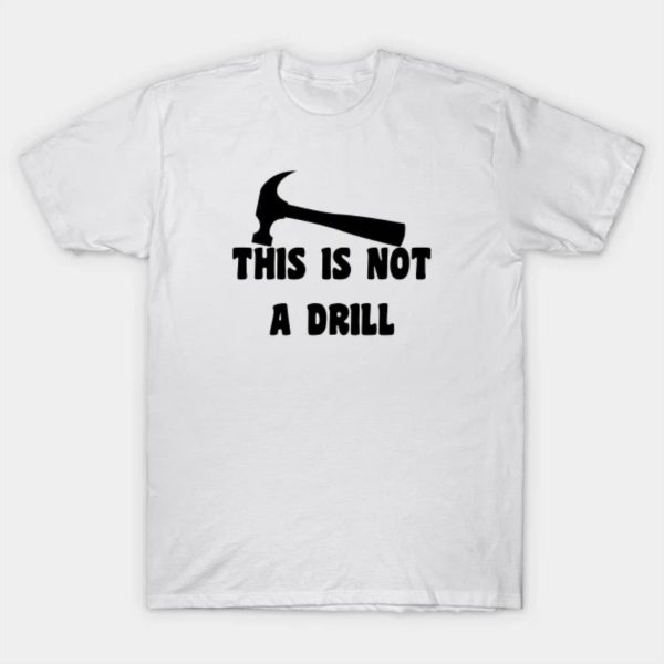 Happy Father’s Day this is not a drill 2023 T-shirt