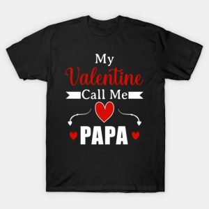 Happy Valentines Day my Valentine call me papa funny 2023 T shirt 1