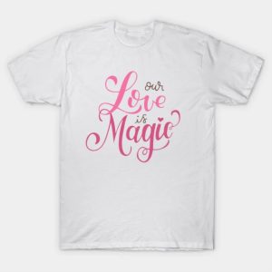 Happy Valentine’s Day our love is magic Valentine funny 2023 T-shirt