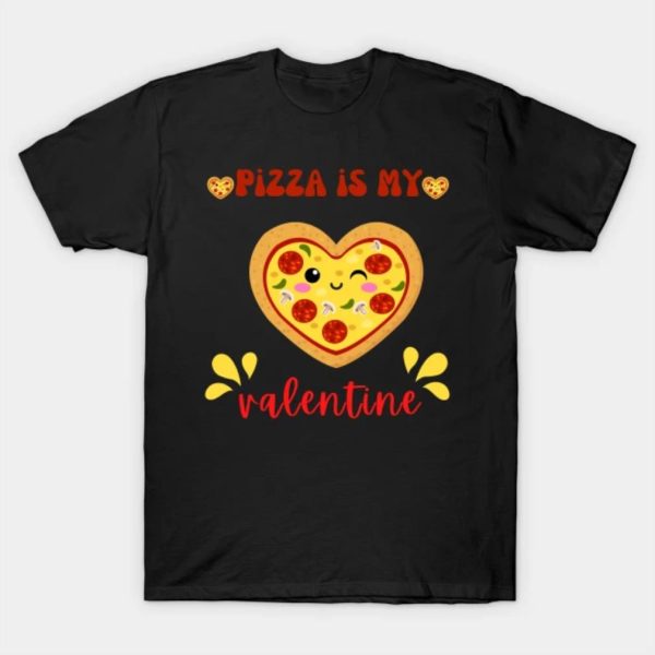 Happy Valentine’s Day pizza is my Valentine funny 2023 T-shirt