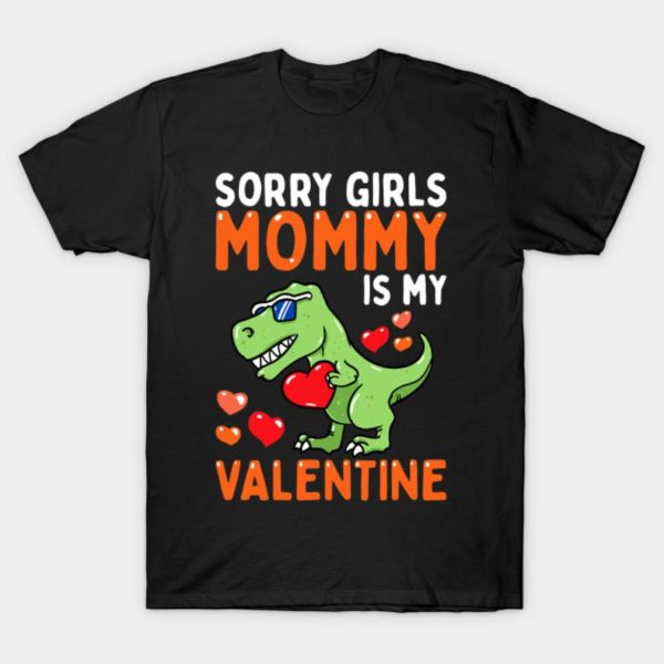 Happy Valentine’s Day sorry girls mommy is my Valentine funny 2023 T-shirt