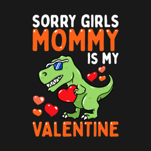 Happy Valentine’s Day sorry girls mommy is my Valentine funny 2023 T-shirt